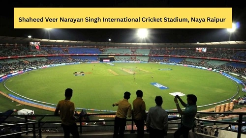 Shaheed Veer Narayan Singh International Cricket Stadium, Naya Raipur